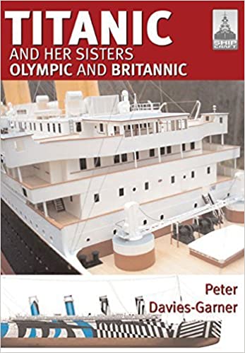 Shipcraft 18 - Titanic and her Sisters Olympic and Britannic
